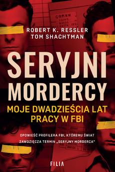 Okładka:Seryjni mordercy. Moje dwadzieścia lat pracy w FBI 